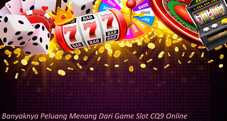 Banyaknya Peluang Menang Dari Game Slot CQ9 Online